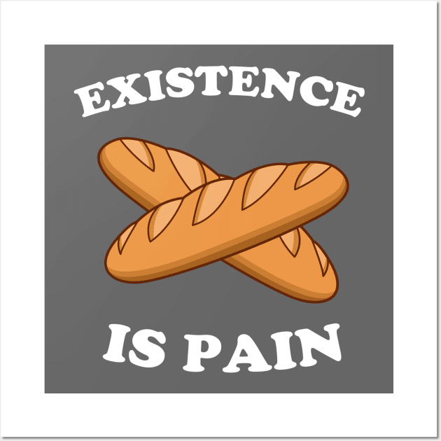 Existence Is Pain Wall Art by dumbshirts